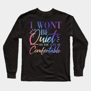 I Won't Be Quiet So You Can be Comfortable Purple Pink Rainbow Long Sleeve T-Shirt